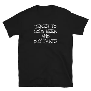 Funny Shirts | Here’s To Cold Beer and Dry Farts Short Sleeve Unisex T-shirt (5 Colors)
