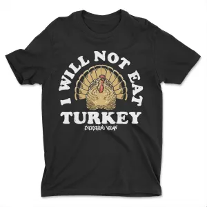 I Will Not Eat Turkey Shirt