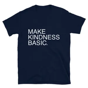 Make Kindness Basic // Adult Unisex T-Shirt