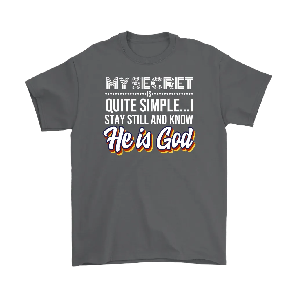 My Secret Is Quite Simple... I Stay Still And Know He Is God Men's T-Shirt Part 2