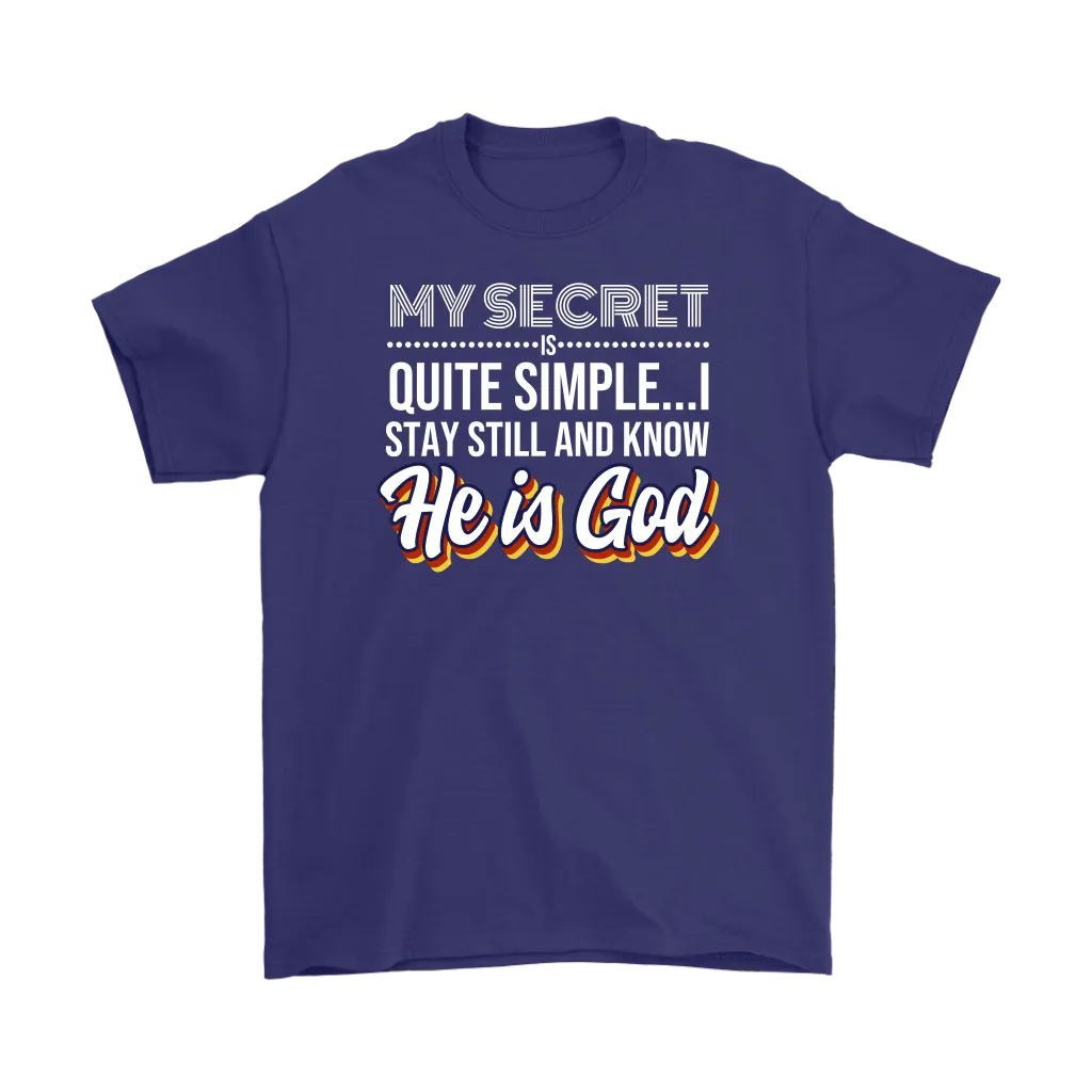 My Secret Is Quite Simple... I Stay Still And Know He Is God Men's T-Shirt Part 2