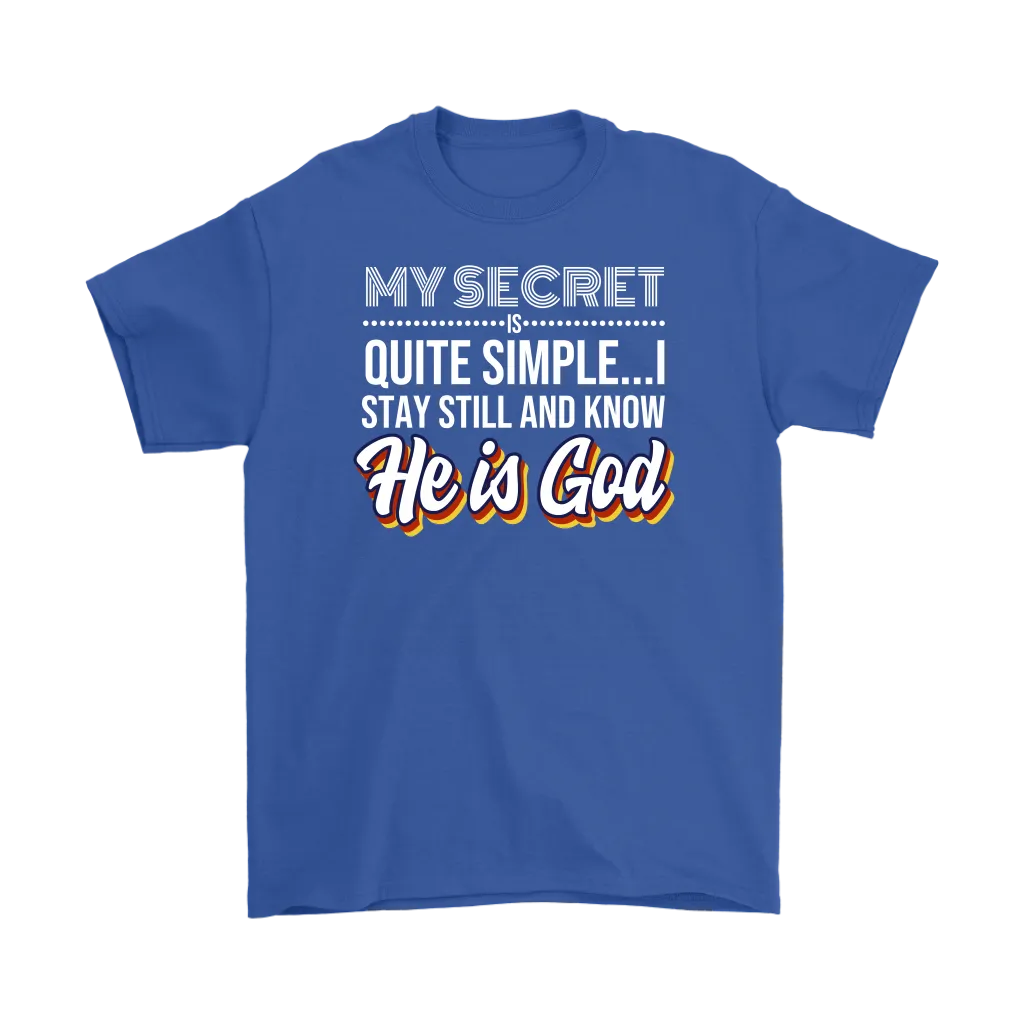 My Secret Is Quite Simple... I Stay Still And Know He Is God Men's T-Shirt Part 2